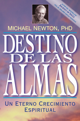 Destino de las Almas: Un Eterno Crecimiento Espiritual = Destiny of Souls By Michael Newton Cover Image