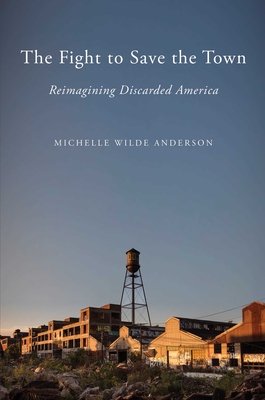 The Fight to Save the Town: Reimagining Discarded America Cover Image