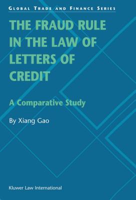 The Fraud Rule in the Law of Letters of Credit: A Comparative Study: A Comparative Study (Global Trade & Finance) Cover Image