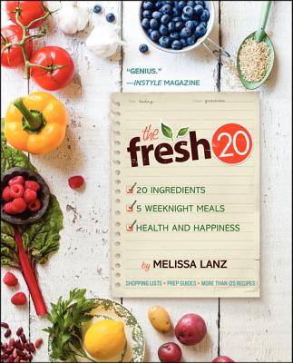 The Fresh 20: 20-Ingredient Meal Plans for Health and Happiness 5 Nights a Week By Melissa Lanz Cover Image