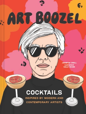 Art Boozel: Cocktails Inspired by Modern and Contemporary Artists Cover Image