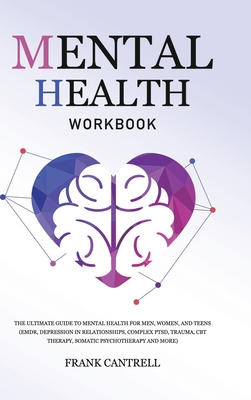 Mental Health Workbook: The Ultimate Guide to Mental Health for Men, Women, and Teens (EMDR, Depression in Relationships, Complex PTSD, Trauma Cover Image