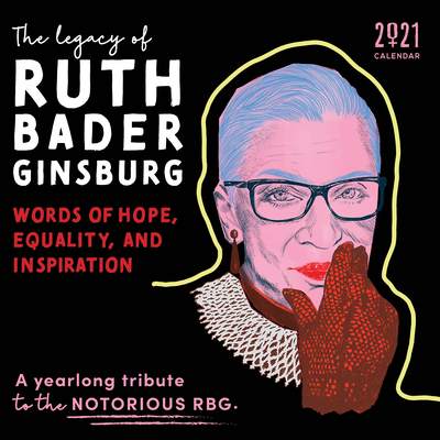 The Legacy of Ruth Bader Ginsburg Wall Calendar: Her Words of Hope, Equality and Inspiration-A Yearlong Tribute to the Notorious RBG By Sourcebooks Cover Image
