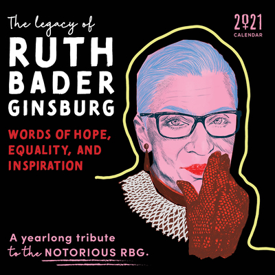 The Legacy of Ruth Bader Ginsburg Wall Calendar: Her Words of Hope, Equality and Inspiration-A Yearlong Tribute to the Notorious RBG