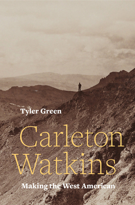 Carleton Watkins: Making the West American Cover Image