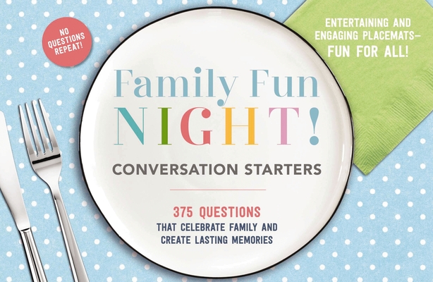 The Family Fun Night Conversation Starters Placemats: 375 Questions That Celebrate Family and Create Lasting Memories Cover Image