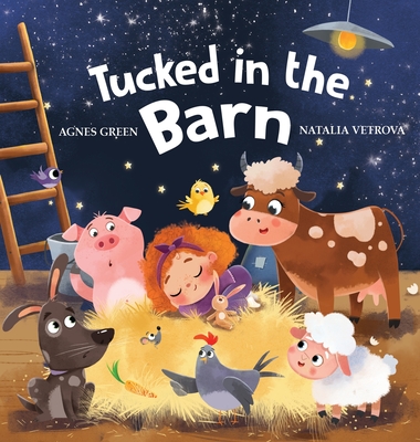 Tucked in the Barn: Bedtime Rhyming Book About Farm Animals By Agnes Green, Natalia Vetrova (Illustrator) Cover Image