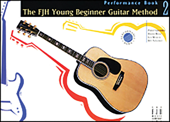 The Fjh Young Beginner Guitar Method, Performance Book 2 By Philip Groeber (Composer), David Hoge (Composer), Rey Sanchez (Composer) Cover Image