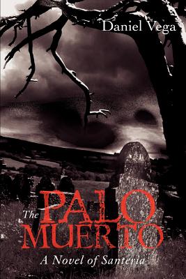 The Palo Muerto: A Novel of Santeria By Daniel Vega Cover Image