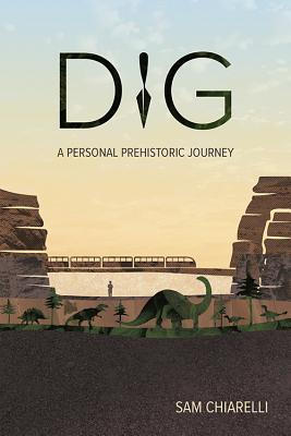 Dig: A Personal Prehistoric Journey