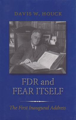 FDR and Fear Itself: The First Inaugural Address (Library of Presidential Rhetoric) Cover Image