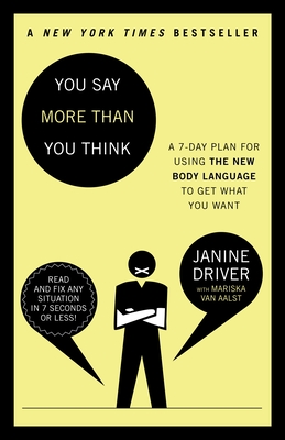 You Say More Than You Think: Use the New Body Language to Get What You Want!, The 7-Day Plan By Janine Driver, Mariska van Aalst Cover Image