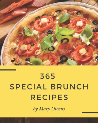 365 Special Brunch Recipes: Save Your Cooking Moments with Brunch Cookbook! By Mary Owens Cover Image