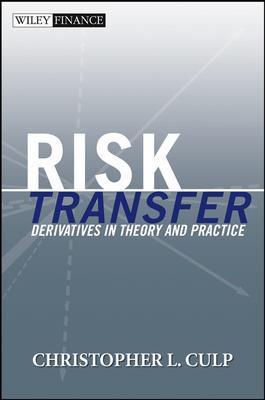 Risk Transfer: Derivatives in Theory and Practice (Wiley Finance #224) By Christopher L. Culp Cover Image