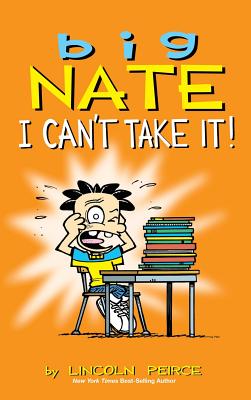 Big Nate: I Can't Take It! By Lincoln Peirce Cover Image