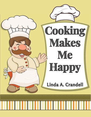 Cooking Makes Me Happy: Over 250 Recipes Cover Image