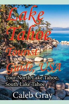 Lake Tahoe Tourist Guide, USA: Tour North Lake Tahoe, South Lake Tahoe Cover Image