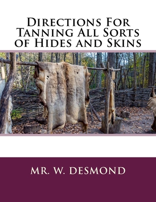 Directions For Tanning All Sorts of Hides and Skins By Roger Chambers (Introduction by), W. Desmond Cover Image