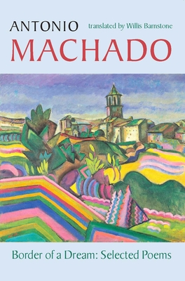 Border of a Dream: Selected Poems of Antonio Machado Cover Image