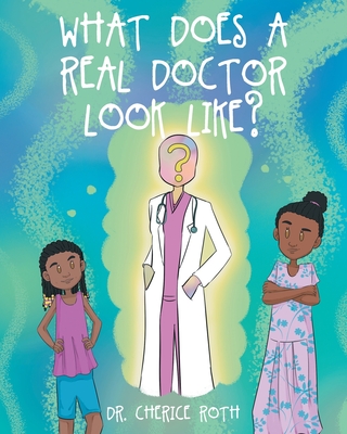 What does a REAL Doctor look like? By Cherice Roth Cover Image