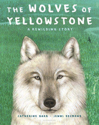 The Wolves of Yellowstone: A Rewilding Story By Catherine Barr Cover Image
