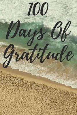 100 Days of Gratitude: Logbook for Daily Gratitude, Thankfulness, Appreciation, Awareness, Gratefulness and Enjoyment - Beech Theme By Musings, Gratitude Thoughts Cover Image