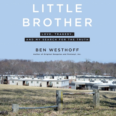 Little Brother: Love, Tragedy, and My Search for the Truth By Ben Westhoff, Ben Westhoff (Read by), Dan Bittner (Read by) Cover Image