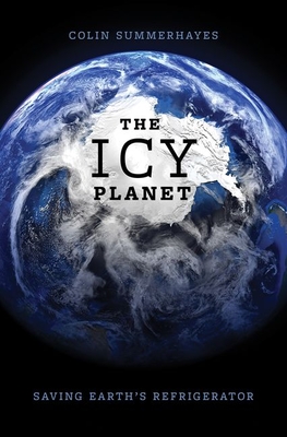 The Icy Planet: Saving Earth's Refrigerator By Colin Summerhayes Cover Image