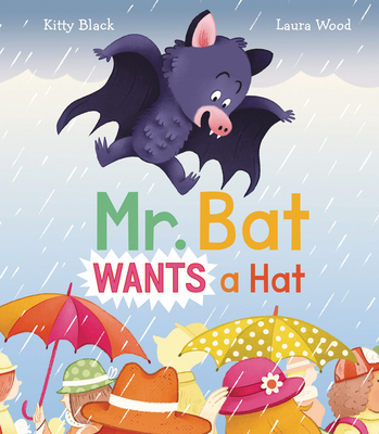 Mr. Bat Wants a Hat By Kitty Black, Laura Wood (Illustrator) Cover Image