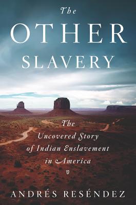 The Other Slavery: The Uncovered Story of Indian Enslavement in America Cover Image