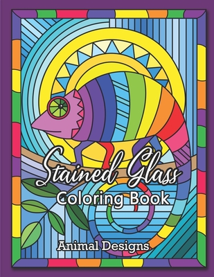 Download Stained Glass Coloring Book Animal Designs An Adult Coloring Book With 35 Animal Designs For Relaxation And Stress Relief Stained Glass Coloring Paperback Left Bank Books