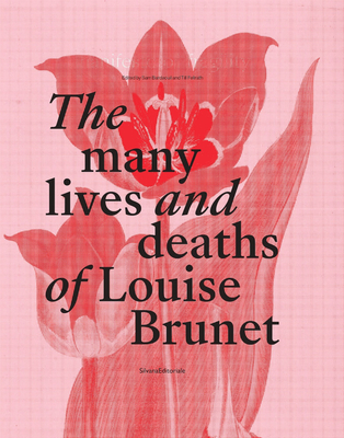 The Many Lives and Deaths of Louise Brunet: Manifesto of Fragility By Sam Bardaouil (Editor), Till Fellrath (Editor) Cover Image