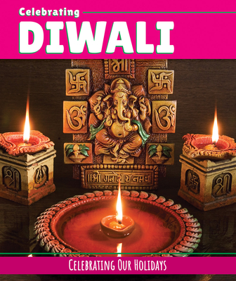 Celebrating Diwali (Celebrating Our Holidays)