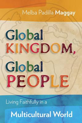 Global Kingdom, Global People: Living Faithfully in a Multicultural World By Melba Padilla Maggay Cover Image