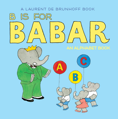 B Is for Babar: An Alphabet Book Cover Image
