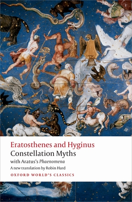 Constellation Myths: With Aratus's Phaenomena (Oxford World's Classics) By Eratosthenes, Hyginus, Aratus Cover Image