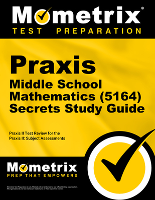 Praxis Middle School Mathematics (5164) Secrets Study Guide: Exam Review and Practice Test for the Praxis Subject Assessments Cover Image