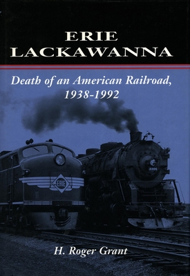 Erie Lackawanna: The Death of an American Railroad, 1938-1992 Cover Image