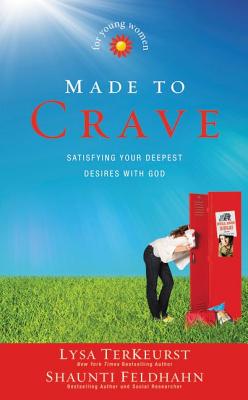 Made to Crave for Young Women: Satisfying Your Deepest Desires with God By Lysa TerKeurst, Shaunti Feldhahn Cover Image