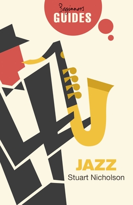 Jazz: A Beginner's Guide (Beginner's Guides) By Stuart Nicholson Cover Image