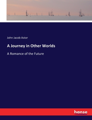 A Journey in Other Worlds: A Romance of the Future Cover Image