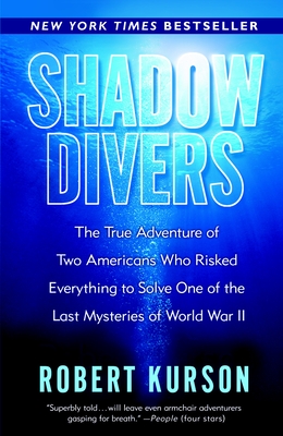 Shadow Divers: The True Adventure of Two Americans Who Risked Everything to Solve One of the Last Mysteries of World War II By Robert Kurson Cover Image