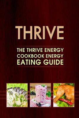 Thrive: The Thrive Energy Cookbook Energy Eating Guide By Thrive Star Publishing Cover Image
