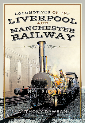 Locomotives of the Liverpool and Manchester Railway By Anthony Dawson Cover Image