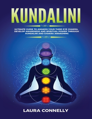 Kundalini: Ultimate Guide to Awaken Your Third Eye Chakra, Develop Awareness and Spiritual Power Through Kundalini and Chakra Awa Cover Image