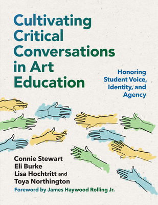 Cultivating Critical Conversations in Art Education: Honoring Student Voice, Identity, and Agency Cover Image