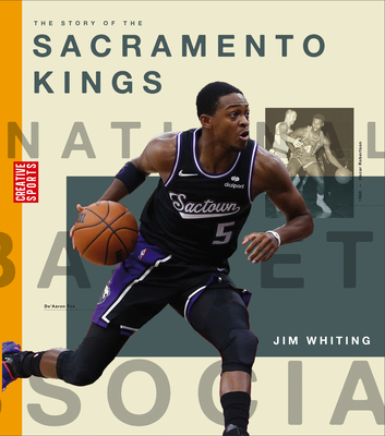 The Story of the Sacramento Kings (Creative Sports: A History of Hoops) Cover Image