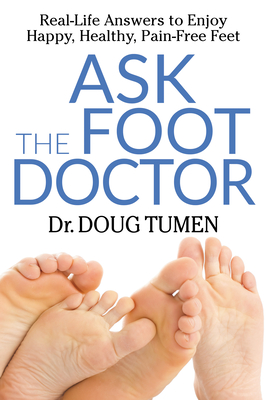 Ask the Foot Doctor: Real-Life Answers to Enjoy Happy, Healthy, Pain-Free Feet Cover Image