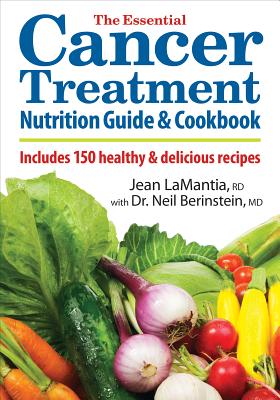 The Essential Cancer Treatment Nutrition Guide and Cookbook: Includes 150 Healthy and Delicious Recipes By Jean Lamantia, Neil Berinstein Cover Image