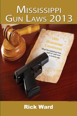 Mississippi Gun Laws 2013 By Rick Ward Cover Image